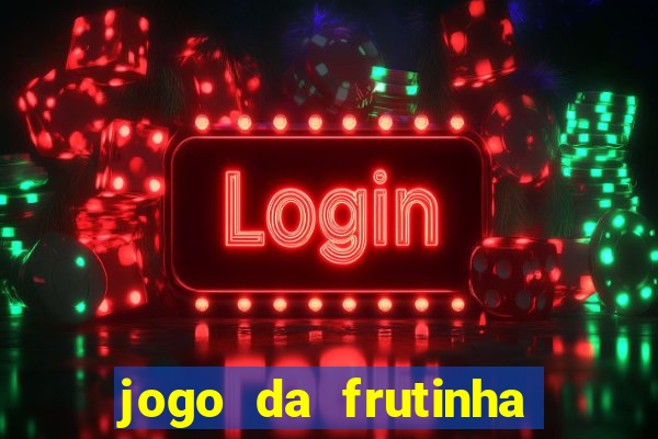 jogo da frutinha da dinheiro